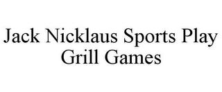 JACK NICKLAUS SPORTS PLAY GRILL GAMES trademark