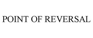 POINT OF REVERSAL trademark