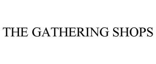 THE GATHERING SHOPS trademark