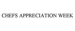 CHEFS APPRECIATION WEEK trademark