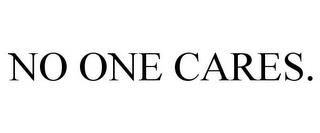 NO ONE CARES. trademark