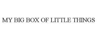 MY BIG BOX OF LITTLE THINGS trademark