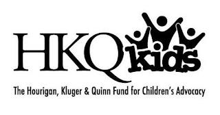 HKQ KIDS THE HOURIGAN, KLUGER & QUINN FUND FOR CHILDREN'S ADVOCACY trademark