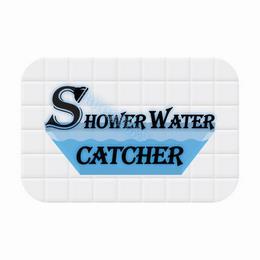 SHOWER WATER CATCHER trademark