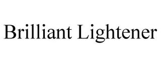 BRILLIANT LIGHTENER trademark