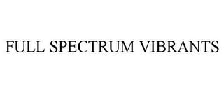 FULL SPECTRUM VIBRANTS trademark