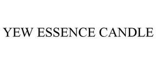 YEW ESSENCE CANDLE trademark