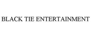 BLACK TIE ENTERTAINMENT trademark