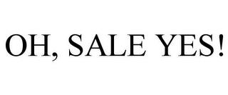 OH, SALE YES! trademark