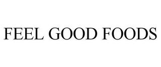 FEEL GOOD FOODS trademark