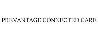 PREVANTAGE CONNECTED CARE trademark