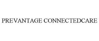 PREVANTAGE CONNECTEDCARE trademark