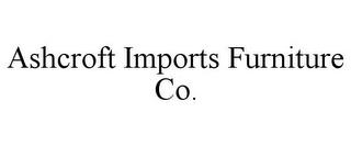 ASHCROFT IMPORTS FURNITURE CO. trademark