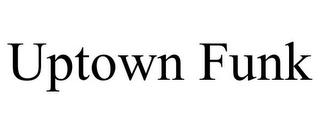 UPTOWN FUNK trademark