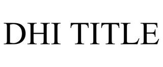 DHI TITLE trademark