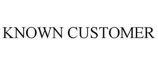 KNOWN CUSTOMER trademark