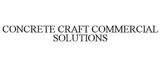 CONCRETE CRAFT COMMERCIAL SOLUTIONS trademark