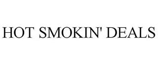 HOT SMOKIN' DEALS trademark