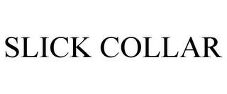 SLICK COLLAR trademark