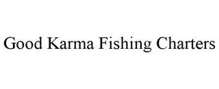 GOOD KARMA FISHING CHARTERS trademark