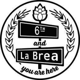 6TH AND LA BREA YOU ARE HERE trademark