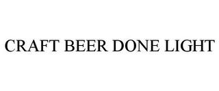 CRAFT BEER DONE LIGHT trademark