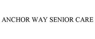 ANCHOR WAY SENIOR CARE trademark