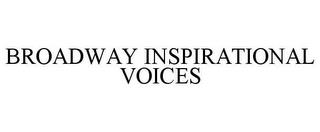 BROADWAY INSPIRATIONAL VOICES trademark