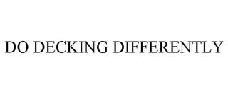 DO DECKING DIFFERENTLY trademark