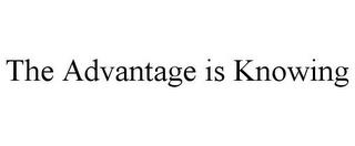 THE ADVANTAGE IS KNOWING trademark