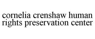 CORNELIA CRENSHAW HUMAN RIGHTS PRESERVATION CENTER trademark