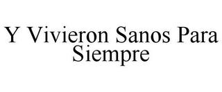 Y VIVIERON SANOS PARA SIEMPRE trademark