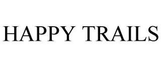 HAPPY TRAILS trademark