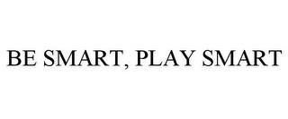 BE SMART, PLAY SMART trademark