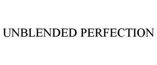 UNBLENDED PERFECTION trademark