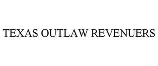 TEXAS OUTLAW REVENUERS trademark