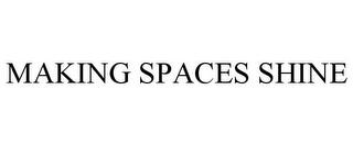 MAKING SPACES SHINE trademark