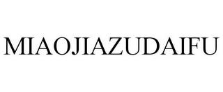 MIAOJIAZUDAIFU trademark