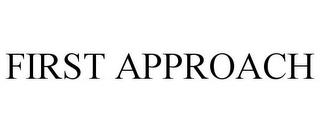 FIRST APPROACH trademark