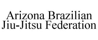 ARIZONA BRAZILIAN JIU-JITSU FEDERATION trademark