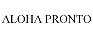 ALOHA PRONTO trademark