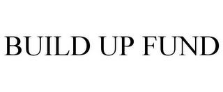 BUILD UP FUND trademark