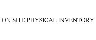 ON SITE PHYSICAL INVENTORY trademark