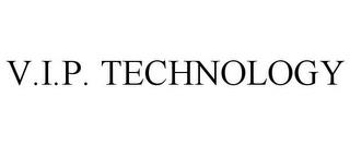 V.I.P. TECHNOLOGY trademark