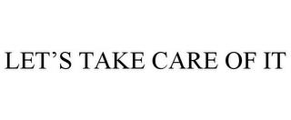 LET'S TAKE CARE OF IT trademark