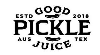 GOOD PICKLE JUICE ESTD 2018 AUS TEX trademark