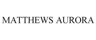 MATTHEWS AURORA trademark