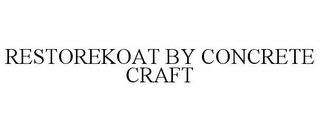 RESTOREKOAT BY CONCRETE CRAFT trademark