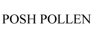 POSH POLLEN trademark