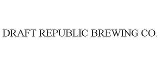 DRAFT REPUBLIC BREWING CO. trademark